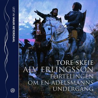 Alv Erlingsson - fortellingen om en adelsmanns undergang