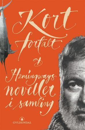 Kort fortalt - Hemingways noveller i samling