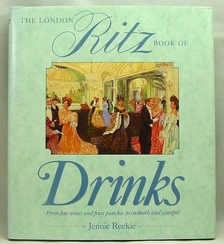 The London Ritz Book of Drinks - From Fine Wines and Fruit Punches to Cocktail and Canapés