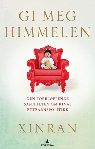 Gi meg himmelen - den forbløffende sannheten om Kinas ettbarnspolitikk