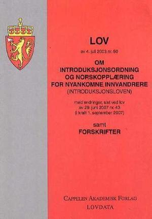 "Lov om introduksjonsordning og norskopplæring for nyankomne innvandrere (introduksjonsloven) av 4. juli 2003 nr. 80 - med endringer, sist ved lov av 29. juni 2007 nr. 43 (i kraft 1. september 2007) : samt forskrifter" av Norge
