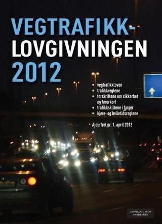 "Vegtrafikklovgivningen 2012 - vegtrafikkloven med trafikkregler og forskrifter" 