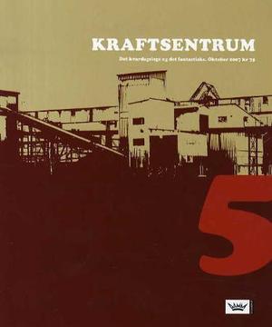 "Kraftsentrum. Nr. 5 - det kvardagslege og det fantastiske : oktober 2007" av Olaug Nilssen