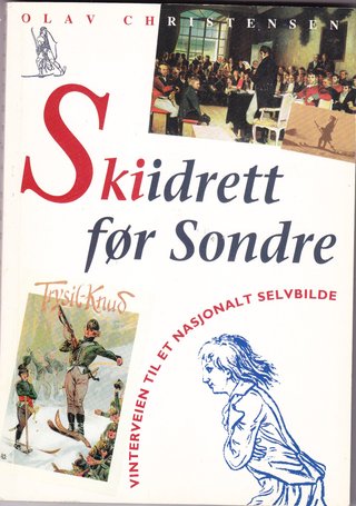 "Skiidrett før Sondre - vinterveien til et nasjonalt selvbilde" av Olav Christensen