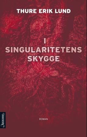 "I singularitetens skygge roman" av Thure Erik Lund