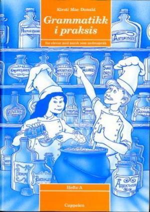 "Grammatikk i praksis - hefte A : for fremmedspråklige elever" av Kirsti Mac Donald