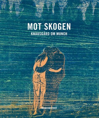 Mot skogen - Knausgård om Munch