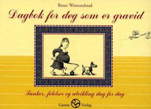 "Dagbok for deg som er gravid - følelser, tanker og utvikling dag for dag" av Bente Wemundstad