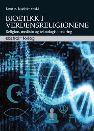 "Bioetikk i verdensreligionene - religion, medisin og teknologisk endring" av Knut A. Jacobsen