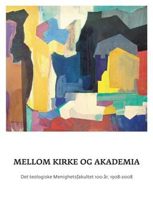 "Mellom kirke og akademia - Det teologiske Menighetsfakultetet 100 år 1908-2008" av Bernt T. Oftestad
