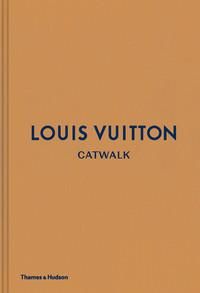 Louis Vuitton - catwalk : the complete fashion collections