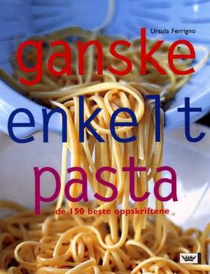 "Ganske enkelt pasta - de 150 beste oppskriftene" av Ursula Ferrigno