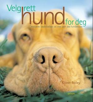 "Velg rett hund for deg - detaljerte beskrivelser av mer enn 200 hunderaser" av Gwen Bailey