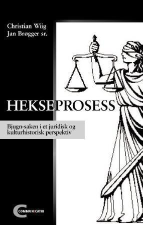 "Hekseprosess - Bjungn-saken i et juridisk og kulturhistorisk perspektiv" av Christian Wiig
