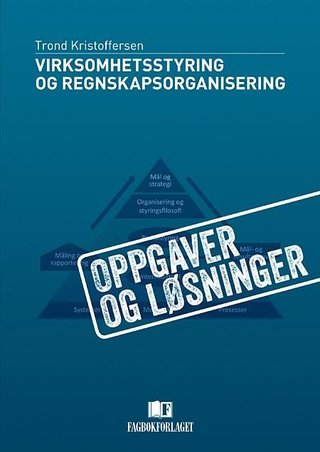 Virksomhetsstyring og regnskapsorganisering - oppgaver og løsninger