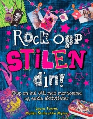 "Rock opp stilen din! - skap en kul stil med morsomme og enkle aktiviteter" av Laura Torres