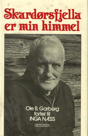 Skardørsfjella er min himmel - møte med Ole B. Garberg og trøndersk arbeidarhistorie