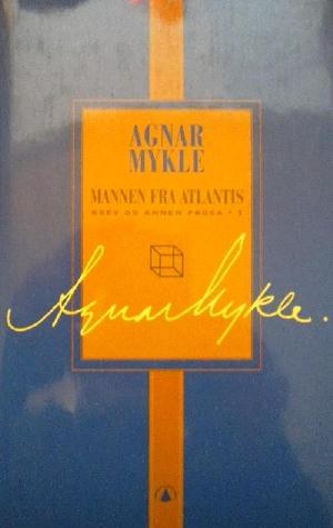 Mannen fra Atlantis - brev og annen prosa 1