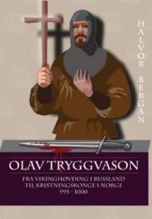 "Olav Tryggvason fra vikinghøvding i Russland til kristningskonge i Norge 995 - 1000" av Halvor Bergan