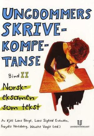 "Ungdommers skrivekompetanse - bind II : norskeksamen som tekst" av Kjell Lars Berge