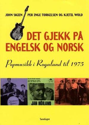 "Det gjekk på engelsk og norsk - popmusikk i Rogaland til 1975" av John Skien