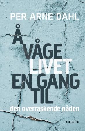 "Å våge livet en gang til - den overraskende nåden" av Per Arne Dahl