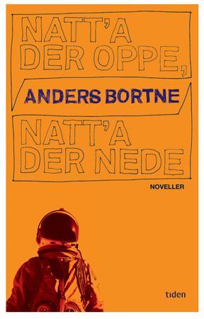 "Natt'a der oppe, natt'a der nede - noveller" av Anders Bortne