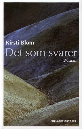 "Det som svarer - roman" av Kirsti Blom