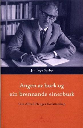 Angen av bork og ein brennande einerbusk - om Alfred Hauges forfatterskap