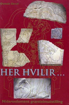 "Her hvilir - Nidarosdomens gravsteinsutstilling" av Øystein Ekroll