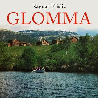 Glomma - natur og mennesker i elvelandet : fra bergstaden Røros til festningsbyen Fredrikstad