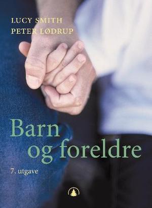 "Barn og foreldre - forholdet mellom barn og foreldre etter barneloven av 1981 med senere endringer" av Lucy Smith