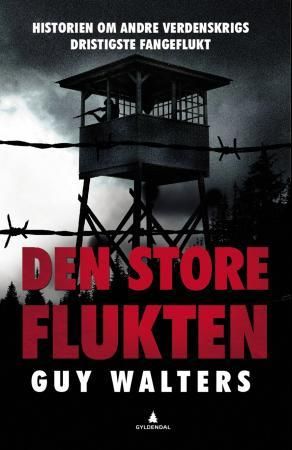 "Den store flukten - historien om andre verdenskrigs dristigste fangeflukt" av Guy Walters