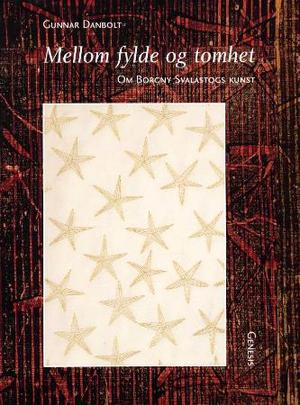 "Mellom fylde og tomhet - om Borgny Svalastogs kunst" av Gunnar Danbolt