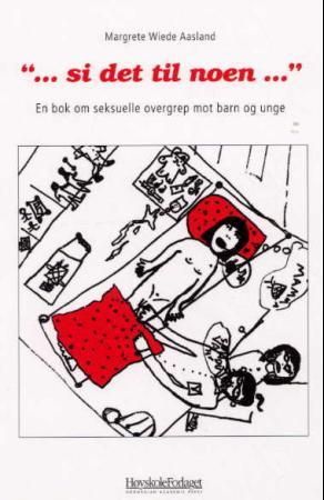 Si det til noen - en bok om seksuelle overgrep mot barn og unge