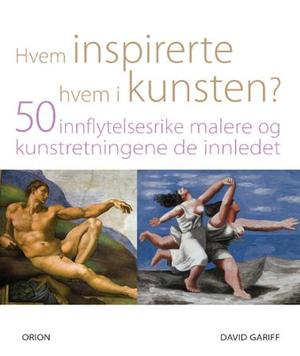 "Hvem inspirerte hvem i kunsten? - 50 malere og kunstretningen de innledet" av David Gariff