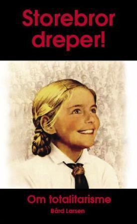 "Storebror dreper! - om totalitarisme" av Bård Larsen