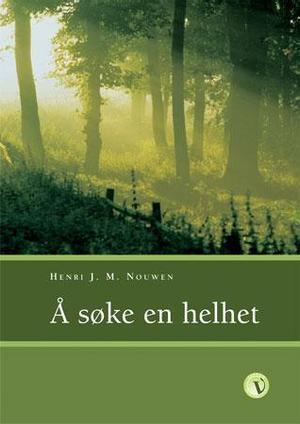 "Å søke en helhet - de tre trinnene i utviklingen av et åndelig liv" av Henri J.M. Nouwen