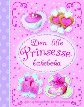 Den lille prinsessebakeboka - kjeks- og kakeoppskrifter for små prinsesser