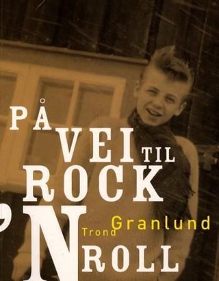 "På vei til rock'n roll" av Trond Granlund