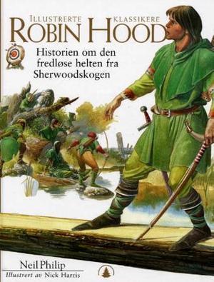 "Robin Hood historien om den fredløse helten fra Sherwoodskogen" av Neil Philip