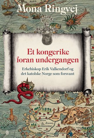 "Et kongerike foran undergangen erkebiskop Erik Valkendorf og det katolske Norge som forsvant" av Mona Renate Ringvej