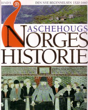 Aschehougs norgeshistorie. Bd. 5 - den nye begynnelsen : 1520-1660