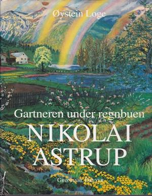 Gartneren under regnbuen - hjemstavnskunstneren Nikolai Astrup
