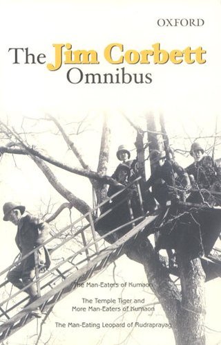The Jim Corbett Omnibus - Man-eaters of Kumaon; The Man-eating Leopard of Rudraprayag; The Temple Tiger and More Man-eaters of Kumaon