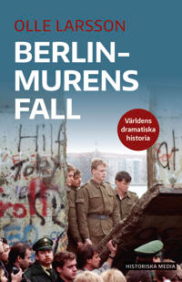 Berlinmurens fall - Världens dramatiska historia