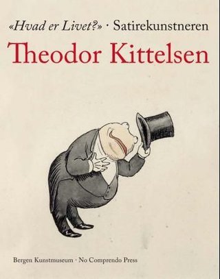 "Hvad er livet? satirekunstneren Theodor Kittelsen" av Theodor Kittelsen