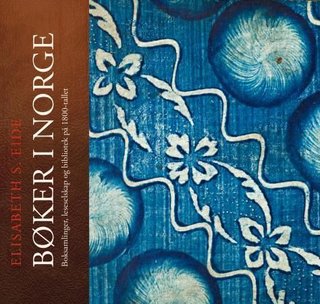 "Bøker i Norge boksamlinger, leseselskap og bibliotek på 1800-tallet" av Elisabeth S. Eide