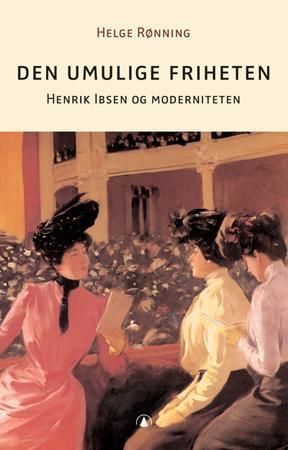 Den umulige friheten - Henrik Ibsen og moderniteten