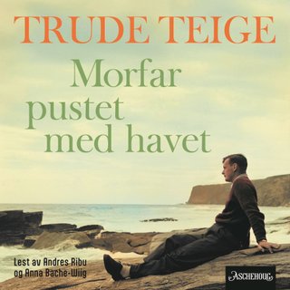 "Morfar pustet med havet" av Trude Teige